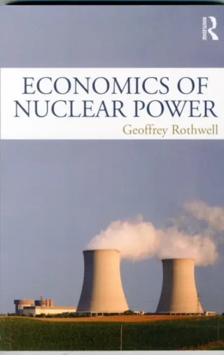 Economics of Nuclear Power - Rothwell, Geoffrey (Stanford University, USA)