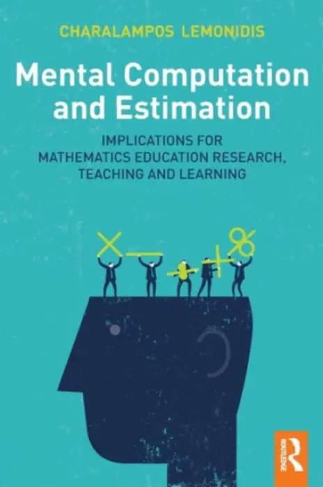 Mental Computation and Estimation - Lemonidis, Charalampos (Director of Postgraduate Studies in the Department of Primary Education, University of Western Macedonia, Greece)