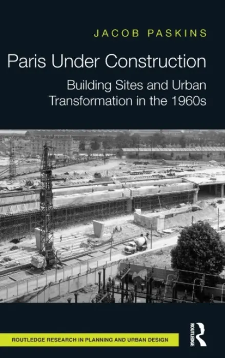 Paris Under Construction - Paskins, Jacob (Girton College, University of Cambridge, UK)