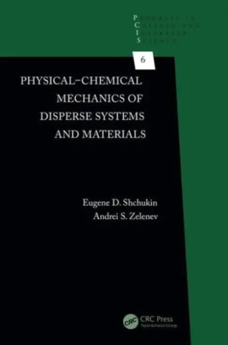 Physical-Chemical Mechanics of Disperse Systems and Materials - Shchukin, Eugene D. (Johns Hopkins University, Baltimore, MD) a Zelenev, Andrei S.