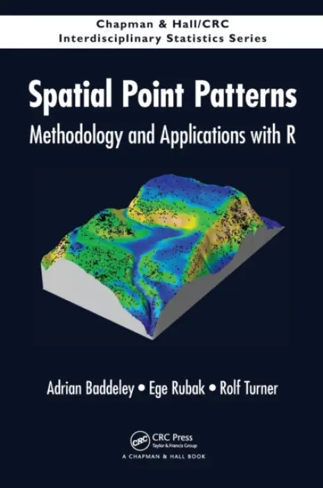 Spatial Point Patterns - Baddeley, Adrian (Centre for Exploration Targeting, University of Western Australia, Nedlands, Australia) a Rubak, Ege (Aalborg University, Denmark) a Turner, Rolf (University of Auckland, New Zealand)