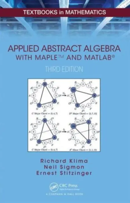 Applied Abstract Algebra with MapleTM and MATLAB® - Klima, Richard (Appalachian State University, Boone, North Carolina, USA) a Sigmon, Neil (Radford University, Virginia, USA) a Stitzinger, Ernest (North Carolina State University, Raleigh, USA)