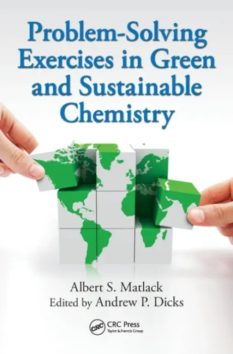 Problem-Solving Exercises in Green and Sustainable Chemistry - Matlack, Albert S. (University of Delaware, Newark, USA) a Dicks, Andrew P. (University of Toronto, Ontario, Canada)