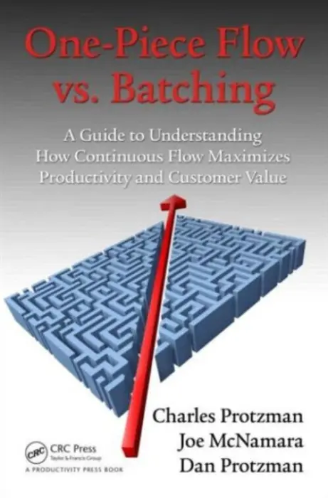 One-Piece Flow vs. Batching - Protzman, Charles (Business Improvement Group, LLC., Towson, Maryland, USA) a McNamara, Joe a Protzman, Dan