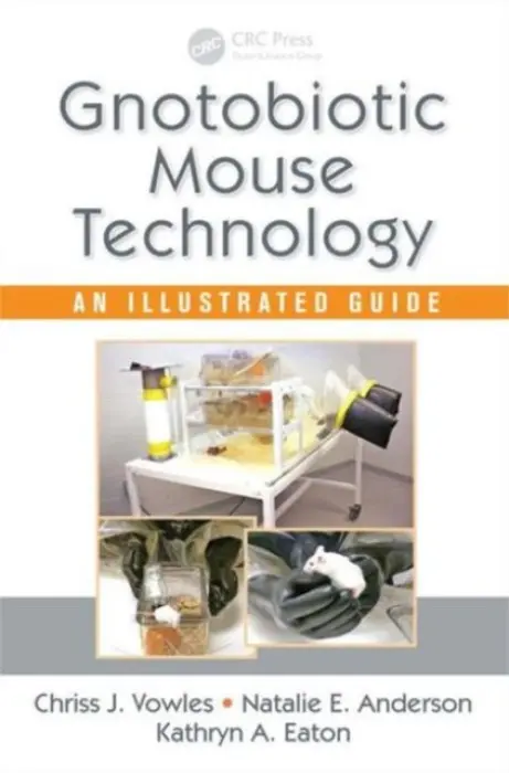 Gnotobiotic Mouse Technology - Vowles, Chriss J. (University of Michigan Medical School, Ann Arbor, USA) a Anderson, Natalie E. a Eaton, Kathryn A. (University of Michigan, Ann Arbor, USA)
