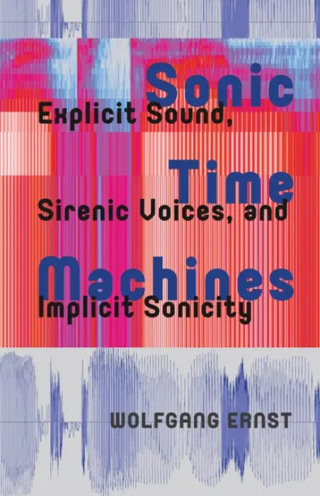 Sonic Time Machines - Ernst, Wolfgang