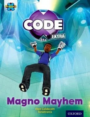 Project X CODE Extra: Gold Book Band, Oxford Level 9: CODE Control: Magno Mayhem - Caldecott, Elen
