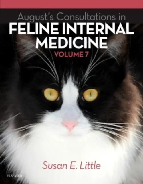 August's Consultations in Feline Internal Medicine, Volume 7 - Little, Susan E., DVM, DABVP (Feline) (Bytown Cat Hospital, Ottawa, Ontario, Canada)