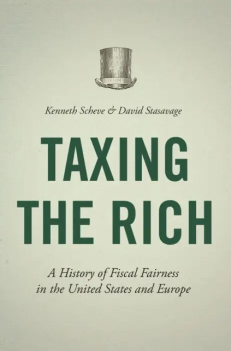 Taxing the Rich - Scheve, Kenneth a Stasavage, David