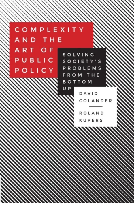 Complexity and the Art of Public Policy - Colander, David a Kupers, Roland