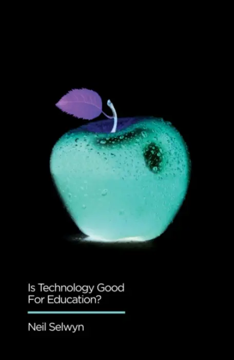 Is Technology Good for Education? - Selwyn, Neil (Monash University, Melbourne, Australia)