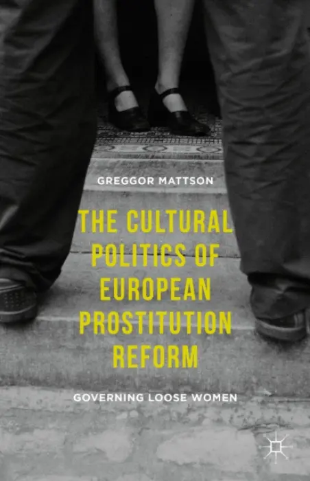 Cultural Politics of European Prostitution Reform - Mattson, Greggor
