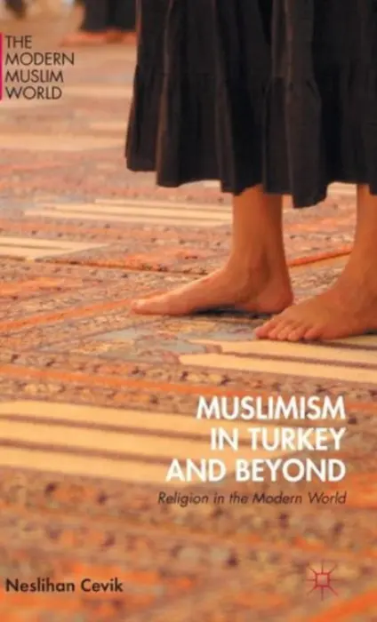 Muslimism in Turkey and Beyond - Cevik, Neslihan