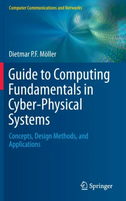 Guide to Computing Fundamentals in Cyber-Physical Systems - Moller, Dietmar P.F.