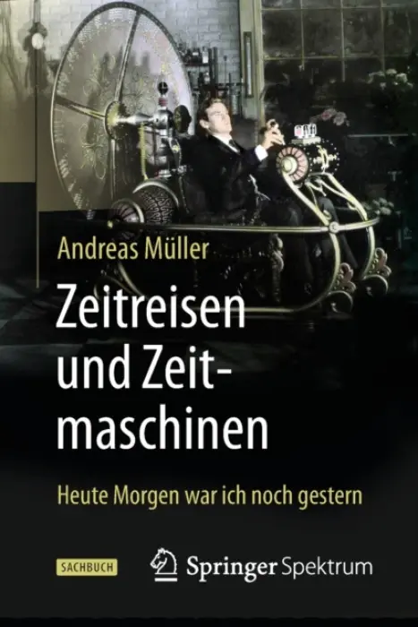 Zeitreisen und Zeitmaschinen - Muller, Andreas