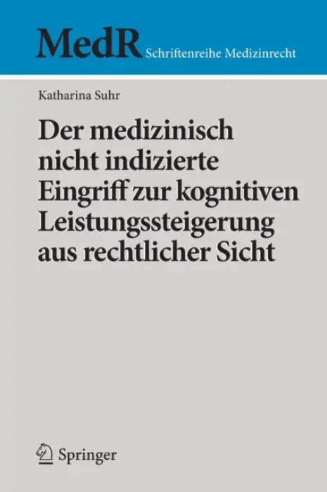 Der medizinisch nicht indizierte Eingriff zur kognitiven Leistungssteigerung aus rechtlicher Sicht - Suhr, Katharina