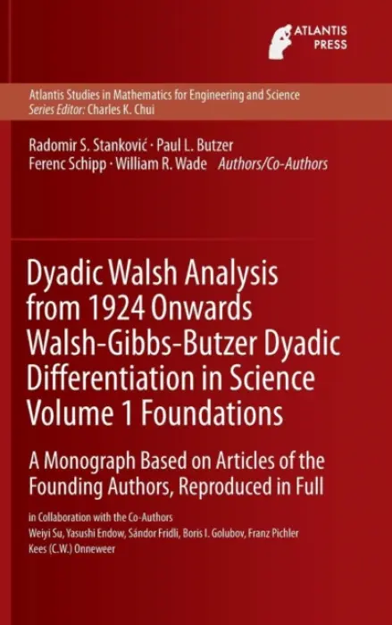 Dyadic Walsh Analysis from 1924 Onwards Walsh-Gibbs-Butzer Dyadic Differentiation in Science Volume 1 Foundations - Stankovic, Radomir a Butzer, Paul Leo a Schipp, Ferenc a Wade, William R. a Su, Weiyi a Endow, Yasushi a Fridli, Sandor a Golubov, Boris I. a Pichler, Franz