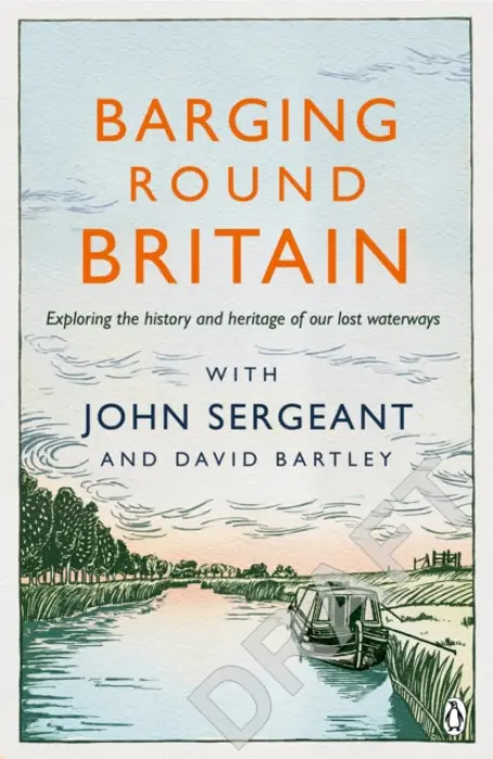 Barging Round Britain - Sergeant, John a Bartley, David