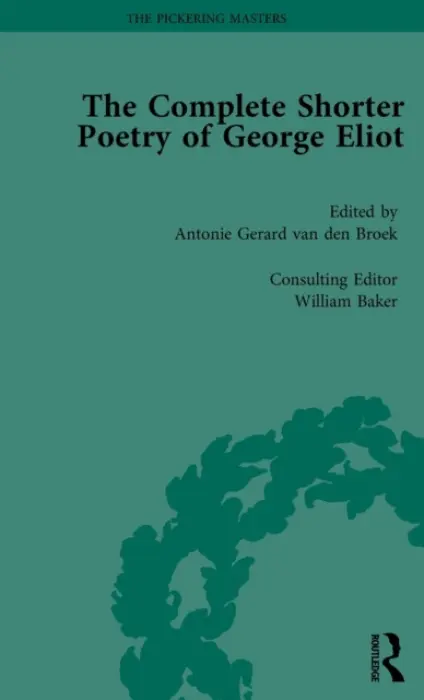 Complete Shorter Poetry of George Eliot Vol 2 - van den Broek, Antonie Gerard a Baker, William