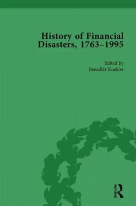 History of Financial Disasters, 1763-1995 Vol 2 - Duckenfield, Mark a Altorfer, Stefan a Koehler, Benedikt