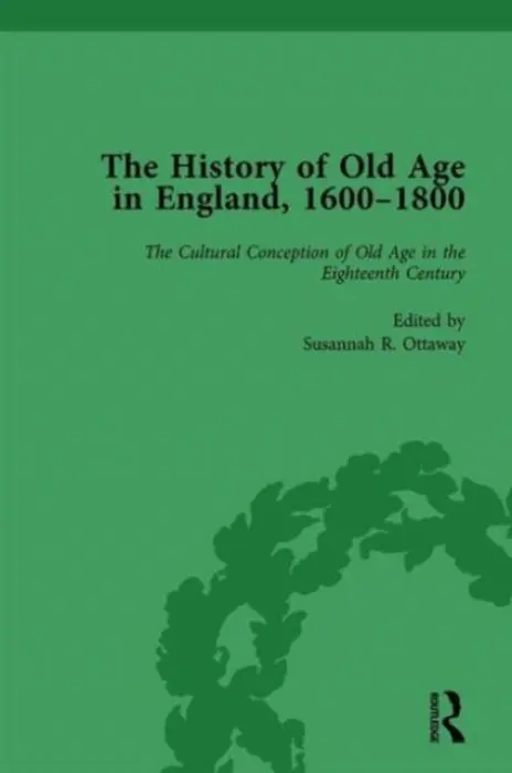 History of Old Age in England, 1600-1800, Part I Vol 2 - Botelho, Lynn a Ottaway, Susannah R a Kugler, Anne