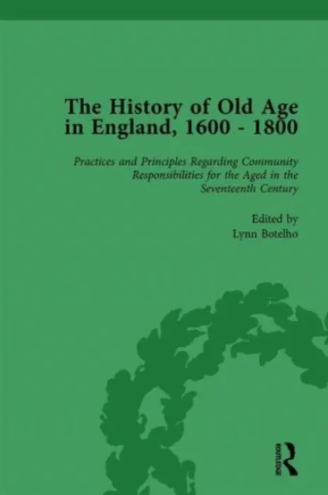 History of Old Age in England, 1600-1800, Part II vol 5 - Botelho, Lynn a Ottaway, Susannah R a Kugler, Anne