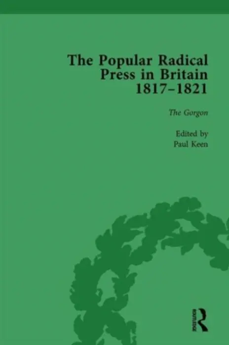 Popular Radical Press in Britain, 1811-1821 Vol 3 - Keen, Paul a Gilmartin, Kevin