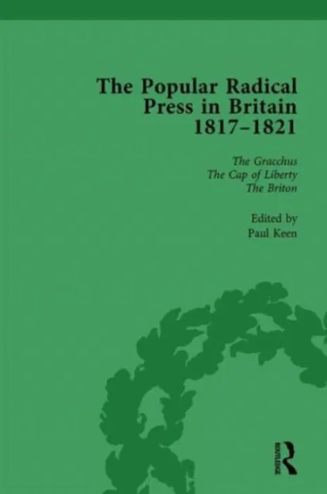Popular Radical Press in Britain, 1811-1821 Vol 4 - Keen, Paul a Gilmartin, Kevin
