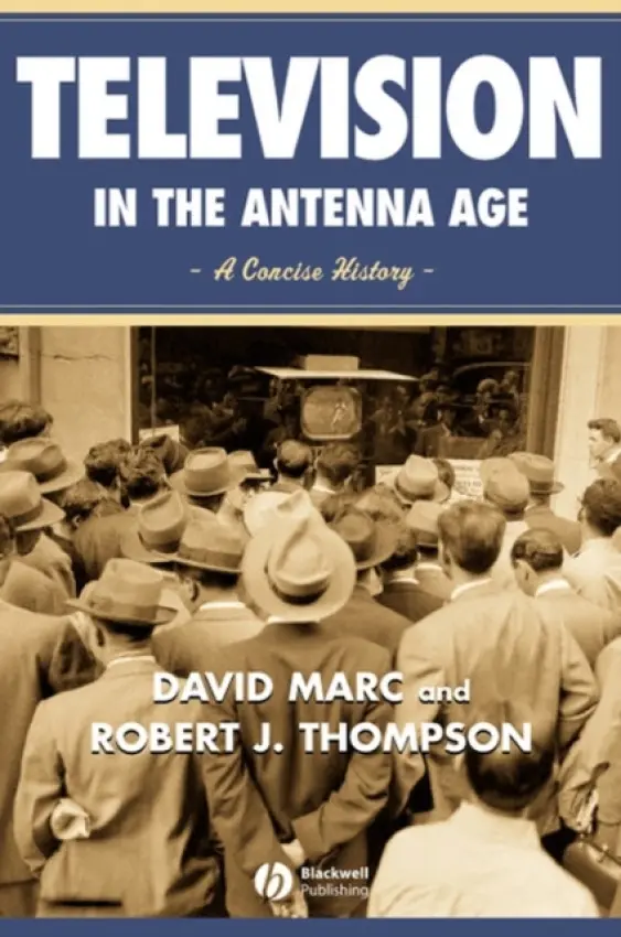 Television in the Antenna Age - Marc, David (Syracuse University) a Thompson, Robert (Syracuse University)