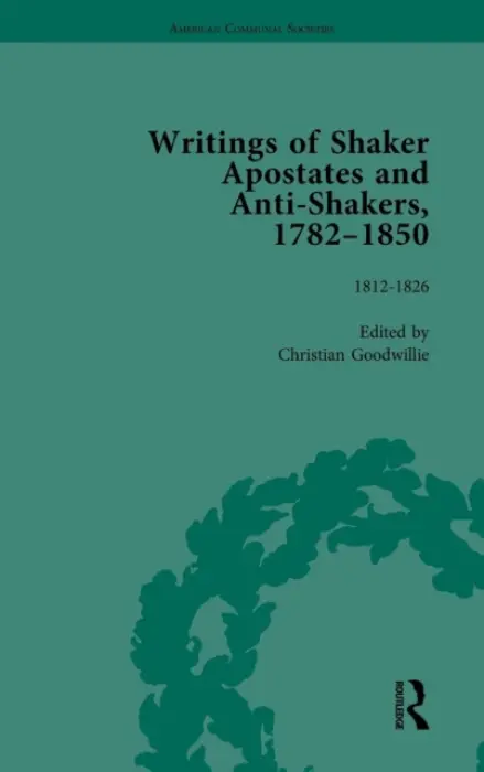 Writings of Shaker Apostates and Anti-Shakers, 1782-1850 Vol 2 - Goodwillie, Christian