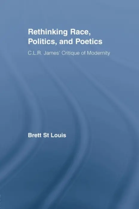 Rethinking Race, Politics, and Poetics - St Louis, Brett (Goldsmiths College, University of London, UK)