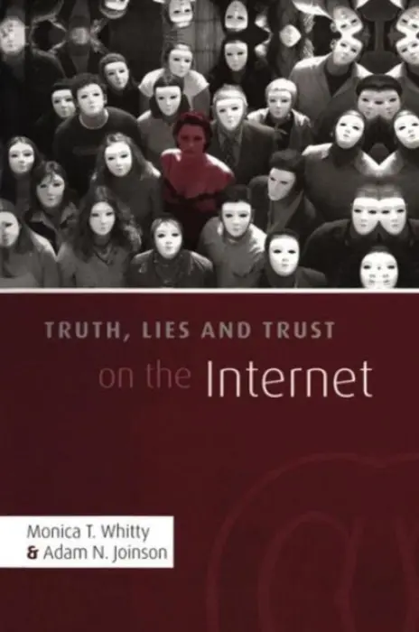 Truth, Lies and Trust on the Internet - Whitty, Monica T. (Queen's University Belfast) a Joinson, Adam (The Open University, UK)