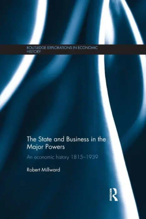 State and Business in the Major Powers - Millward, Robert (University of Manchester, UK)