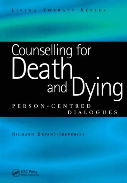 Counselling for Death and Dying - Bryant-Jefferies, Richard (Retired BACP Accredited Person-Centred Counsellor and Supervisor, UK)