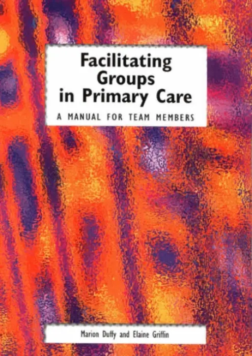 Facilitating Groups in Primary Care - Duffy, Marion a Elaine, Griffin
