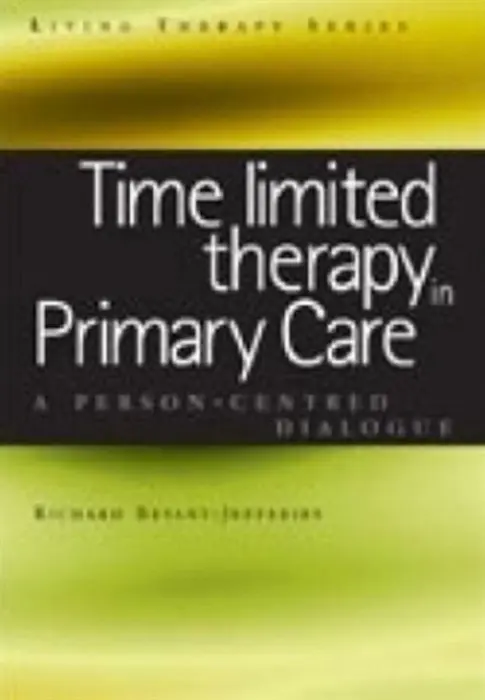 Time Limited Therapy in Primary Care - Bryant-Jefferies, Richard (Retired BACP Accredited Person-Centred Counsellor and Supervisor, UK)