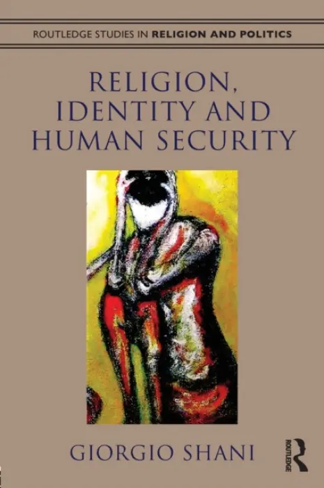 Religion, Identity and Human Security - Shani, Giorgio (International Christian University, Tokyo, Japan)