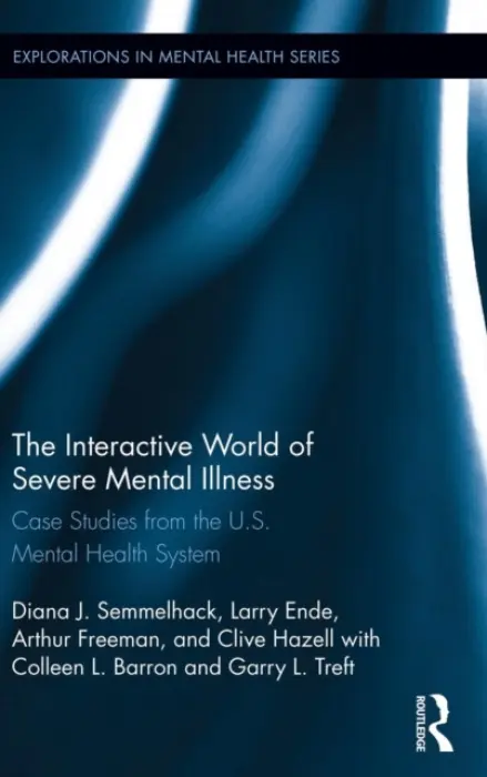 Interactive World of Severe Mental Illness - Semmelhack, Diana J. (Midwestern University, USA) a Ende, Larry (Psychotherapist, Illinois, USA) a Freeman, Arthur (EdD, ABPP, School of Health Sciences, Touro College and University System, New York, NY) a Hazell, Clive (School of the Art Institute of Chicago,