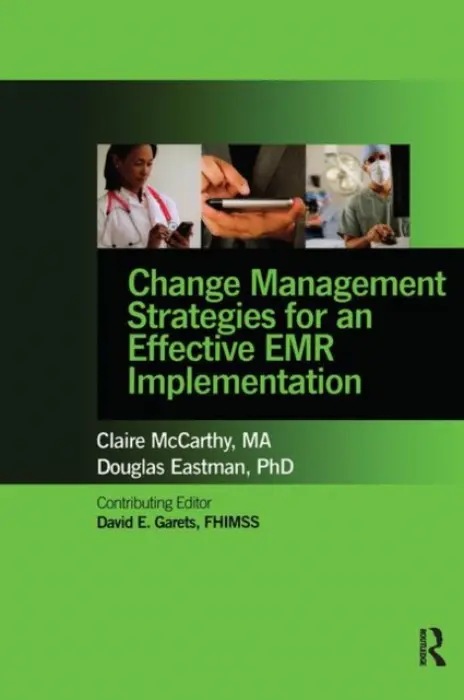 Change Management Strategies for an Effective EMR Implementation - McCarthy, Claire a Eastman, Doug