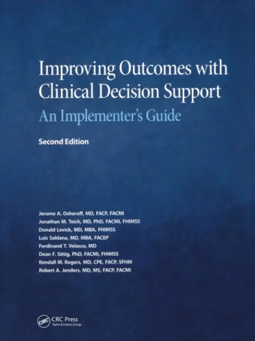 Improving Outcomes with Clinical Decision Support - Osheroff, Jerry a Teich, Jonathan a Levick, Donald a Saldana, Luis a Velasco, Ferdinand a Sittig, Dean a Rogers, Kendall a Jenders, Robert