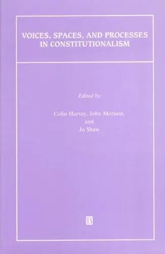 Voices, Spaces, and Processes in Constitutionalism