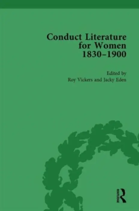 Conduct Literature for Women, Part V, 1830-1900 vol 2 - Eden, Jacky a Vickers, Roy a Morris, Pam