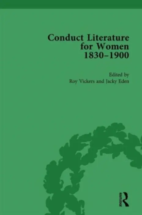 Conduct Literature for Women, Part V, 1830-1900 vol 5 - Eden, Jacky a Vickers, Roy a Morris, Pam