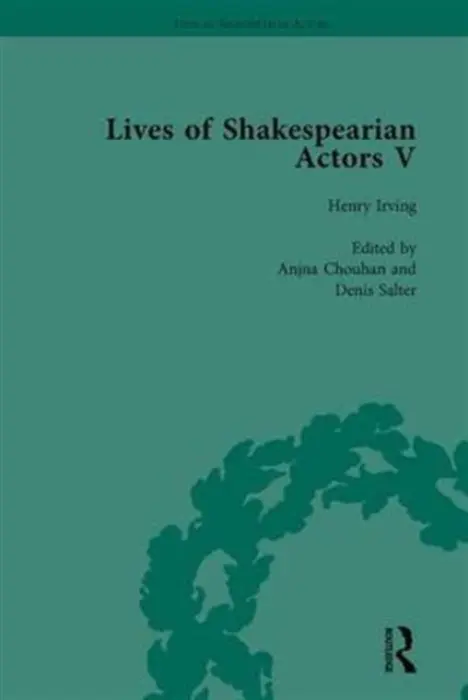 Lives of Shakespearian Actors, Part V, Volume 2 - Kishi, Tetsuo a Chouhan, Anjna a Cockin, Katharine