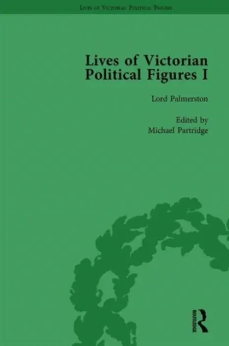 Lives of Victorian Political Figures, Part I, Volume 1 - LoPatin-Lummis, Nancy a Partridge, Michael a Gaunt, Richard