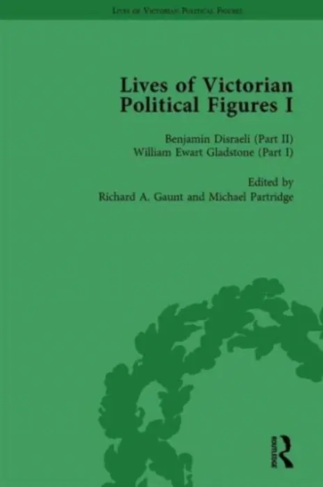 Lives of Victorian Political Figures, Part I, Volume 3 - LoPatin-Lummis, Nancy a Partridge, Michael a Gaunt, Richard