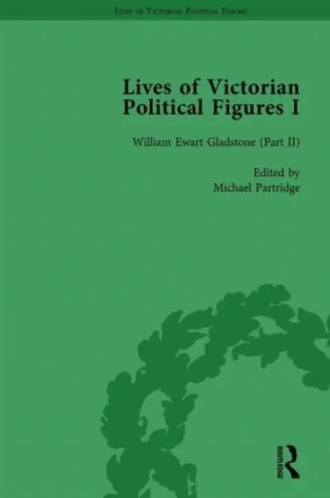 Lives of Victorian Political Figures, Part I, Volume 4 - LoPatin-Lummis, Nancy a Partridge, Michael a Gaunt, Richard