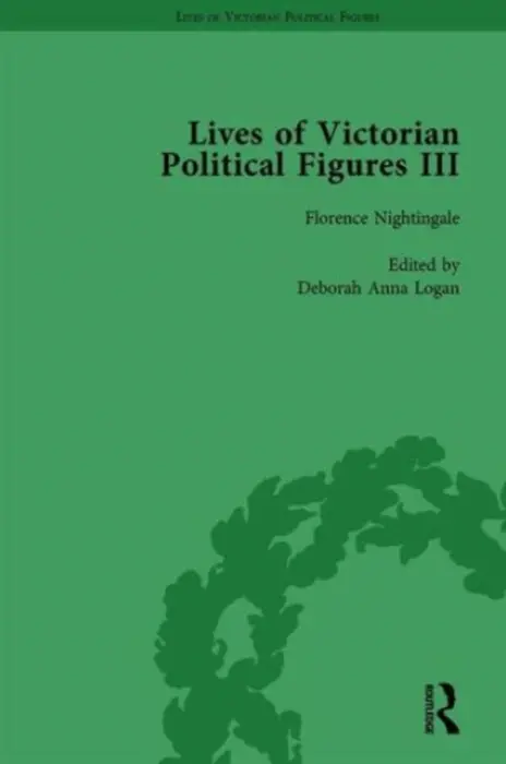Lives of Victorian Political Figures, Part III, Volume 2 - Steinbach, Susie L a Fix Anderson, Nancy a Arnstein, Walter L a Logan, Deborah a LoPatin-Lummis, Nancy