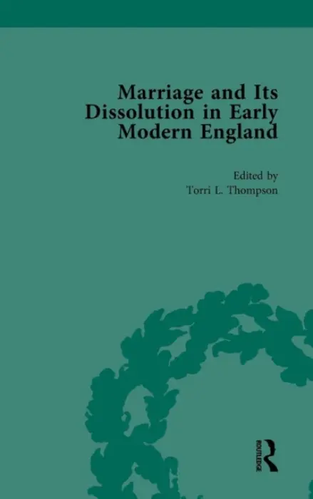 Marriage and Its Dissolution in Early Modern England, Volume 1 - Thompson, Torri L
