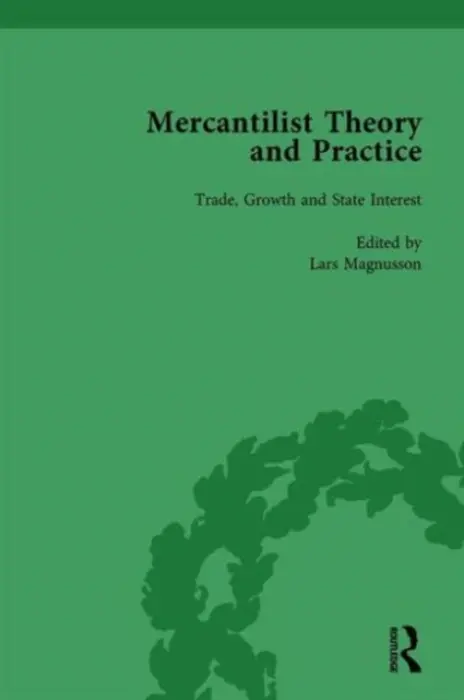 Mercantilist Theory and Practice Vol 1 - Magnusson, Lars